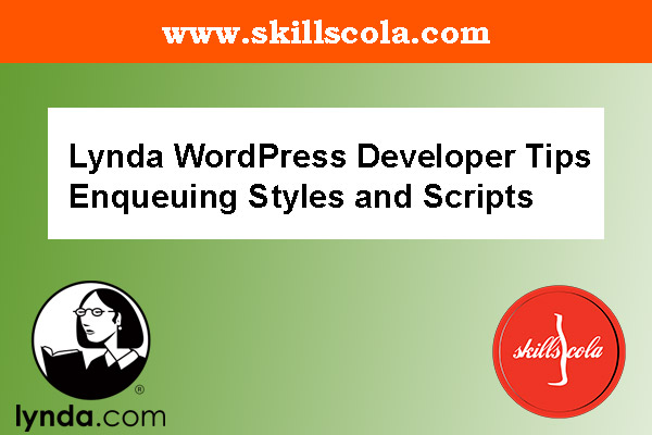 Lynda WordPress Developer Tips Enqueuing