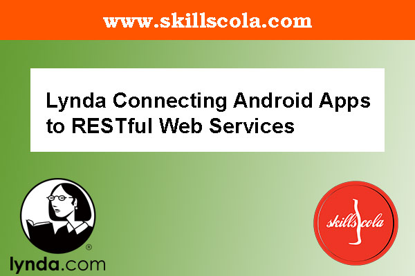 Lynda Connecting Android Apps to RESTful Web Services